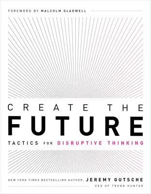 Schaffe die Zukunft: Taktiken für disruptives Denken - Create the Future: Tactics for Disruptive Thinking