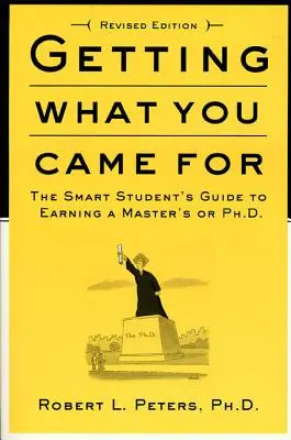 Bekommen Sie, was Sie wollen: Der Leitfaden für kluge Studenten zum Erwerb eines M.A. oder eines Ph.D. - Getting What You Came for: The Smart Student's Guide to Earning an M.A. or a Ph.D.