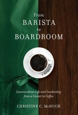 Vom Barista zur Vorstandsetage: Lektionen über Leben und Führung aus einer Kaffeekarriere - From Barista to Boardroom: Lessons about Life and Leadership from a Career in Coffee