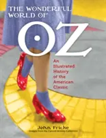 Die wunderbare Welt von Oz: Eine illustrierte Geschichte des amerikanischen Klassikers - The Wonderful World of Oz: An Illustrated History of the American Classic