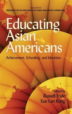 Asiatische Amerikaner erziehen: Leistung, Schulbildung und Identitäten (Hc) - Educating Asian Americans: Achievement, Schooling, and Identities (Hc)