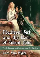 Mittelalterliche Kunst und der Look des Stummfilms: Der Einfluss auf Kostüm und Bühnenbild - Medieval Art and the Look of Silent Film: The Influence on Costume and Set Design