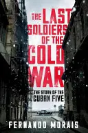 Die letzten Soldaten des Kalten Krieges - Die Geschichte der Cuban Five - Last Soldiers of the Cold War - The Story of the Cuban Five