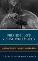 Pirandellos visuelle Philosophie: Vorstellungskraft und medienübergreifendes Denken - Pirandello's Visual Philosophy: Imagination and Thought across Media