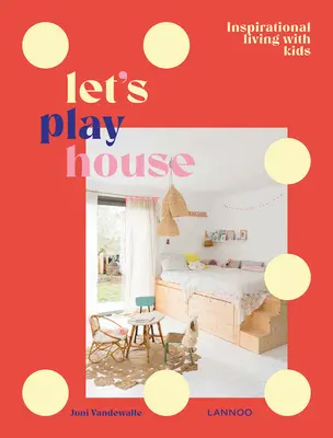 Lass uns Haus spielen: Stilvolles Wohnen mit Kindern - Let's Play House: Stylish Living with Kids