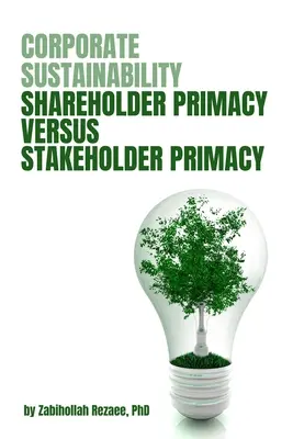 Nachhaltigkeit von Unternehmen: Vorrang des Aktionärs gegenüber dem Vorrang der Stakeholder - Corporate Sustainability: Shareholder Primacy Versus Stakeholder Primacy