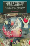 Gerissenes Volk und vertraute Geister: Schamanistische Visionstraditionen in der frühmodernen britischen Hexenkunst und Magie - Cunning Folk and Familiar Spirits: Shamanistic Visionary Traditions in Early Modern British Witchcraft and Magic