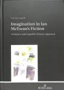 Die Vorstellungskraft in Ian McEwans Romanen: Eine literatur- und kognitionswissenschaftliche Betrachtung - Imagination in Ian McEwan's Fiction: A Literary and Cognitive Science Approach