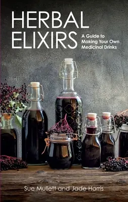 Pflanzliche Elixiere: Eine Anleitung zur Herstellung eigener medizinischer Getränke - Herbal Elixirs: A Guide to Making Your Own Medicinal Drinks