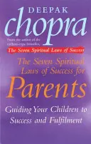 Sieben spirituelle Erfolgsgesetze für Eltern - Wie Sie Ihre Kinder zu Erfolg und Erfüllung führen - Seven Spiritual Laws Of Success For Parents - Guiding your Children to success and Fulfilment