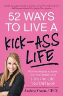52 Wege, ein super Leben zu führen: BS-Free Wisdom to Ignite Your Inner Badass and Live the Life You Deserve - 52 Ways to Live a Kick-Ass Life: BS-Free Wisdom to Ignite Your Inner Badass and Live the Life You Deserve