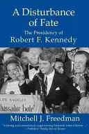 Eine Störung des Schicksals, die Präsidentschaft von Robert F. Kennedy - A Disturbance of Fate, the Presidency of Robert F. Kennedy