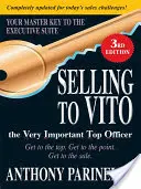 Verkaufen an Vito, den sehr wichtigen Spitzenbeamten: Komm an die Spitze. Auf den Punkt kommen. Get the Sale. - Selling to Vito the Very Important Top Officer: Get to the Top. Get to the Point. Get the Sale.