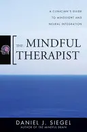 Der achtsame Therapeut: Ein Leitfaden für Kliniker zu Mindsight und neuronaler Integration - The Mindful Therapist: A Clinician's Guide to Mindsight and Neural Integration