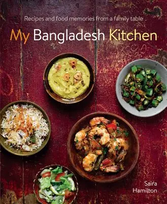 Meine Bangladescher Küche: Rezepte und Essenserinnerungen von einem Familientisch - My Bangladesh Kitchen: Recipes and Food Memories from a Family Table