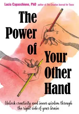 Die Kraft der anderen Hand: Entfesseln Sie Kreativität und innere Weisheit durch die rechte Gehirnhälfte - The Power of Your Other Hand: Unlock Creativity and Inner Wisdom Through the Right Side of Your Brain