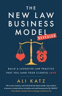 Das neue Geschäftsmodell für Rechtsanwälte: Aufbau einer lukrativen Anwaltskanzlei, die Sie (und Ihre Mandanten) lieben - The New Law Business Model: Build a Lucrative Law Practice That You (and Your Clients) Love