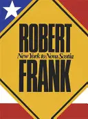 Robert Frank: Von New York nach Nova Scotia - Robert Frank: New York to Nova Scotia