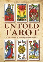 Ungesagtes Tarot: Die verlorene Kunst des Lesens des antiken Tarot - Untold Tarot: The Lost Art of Reading Ancient Tarot