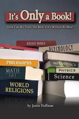 Es ist nur ein Buch! Wie können wir der Bibel vertrauen, wenn sie von Menschen geschrieben wurde? - It's Only a Book!: How Can We Trust the Bible If It's Written by Men?