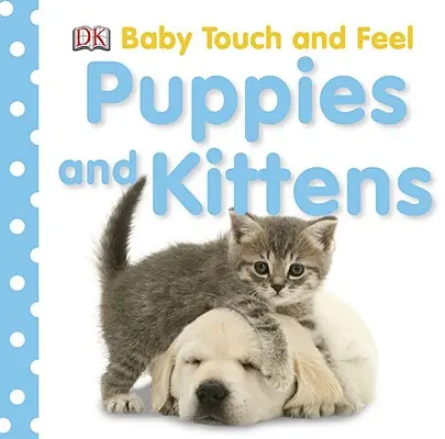 Baby Touch and Feel: Welpen und Kätzchen - Baby Touch and Feel: Puppies and Kittens