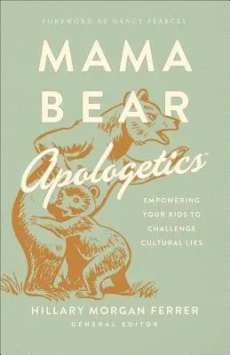 Mama Bear Apologetics(r): Wie Sie Ihre Kinder befähigen, kulturelle Lügen zu widerlegen - Mama Bear Apologetics(r): Empowering Your Kids to Challenge Cultural Lies