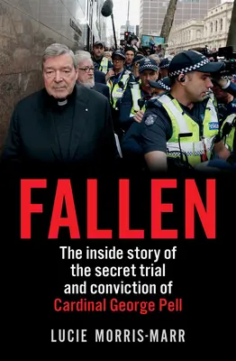 Gefallen: Die Insider-Geschichte des geheimen Prozesses und der Verurteilung von Kardinal George Pell - Fallen: The Inside Story of the Secret Trial and Conviction of Cardinal George Pell
