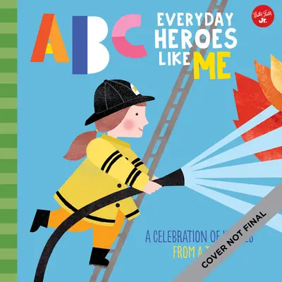 ABC für mich: ABC Alltagshelden wie ich: Ein Fest der Helden, von A bis Z! - ABC for Me: ABC Everyday Heroes Like Me: A Celebration of Heroes, from A to Z!