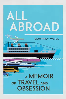 Alles im Ausland: Erinnerungen an Reisen und Besessenheit - All Abroad: A Memoir of Travel and Obsession