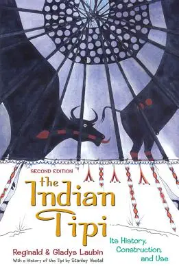 Das indianische Tipi: Geschichte, Bau und Nutzung - The Indian Tipi: Its History, Construction, and Use
