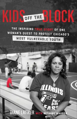 Kids Off the Block: Die inspirierende wahre Geschichte einer Frau, die sich für Chicagos gefährdetste Jugendliche einsetzt - Kids Off the Block: The Inspiring True Story of One Woman's Quest to Protect Chicago's Most Vulnerable Youth