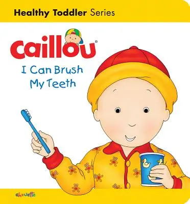 Caillou: Ich kann mir die Zähne putzen: Gesundes Kleinkind - Caillou: I Can Brush My Teeth: Healthy Toddler