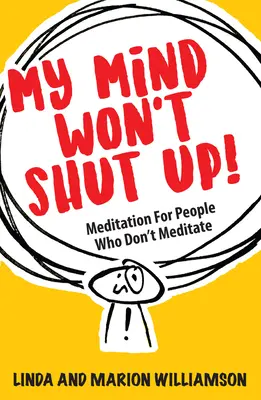 Mein Verstand will nicht still sein! Meditation für Menschen, die nicht meditieren - My Mind Won't Shut Up!: Meditation for People Who Don't Meditate