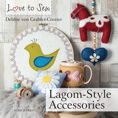 Liebe zum Nähen: Accessoires im Lagom-Stil - Love to Sew: Lagom-Style Accessories