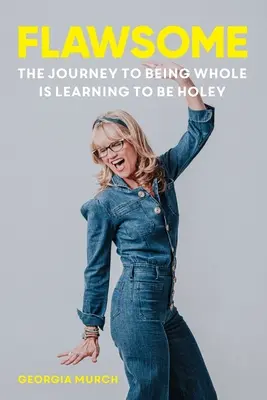 Makellosigkeit: Die Reise zum Ganz-Sein bedeutet, zu lernen, löchrig zu sein - Flawsome: The Journey to being whole is learning to be holey