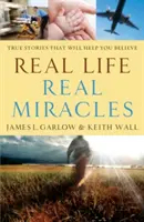 Echtes Leben, echte Wunder: Wahre Geschichten, die Ihnen helfen zu glauben - Real Life, Real Miracles: True Stories That Will Help You Believe