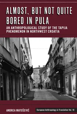 Fast, aber nicht ganz gelangweilt in Pula: Eine anthropologische Untersuchung des Tapija-Phänomens im Nordwesten Kroatiens - Almost, But Not Quite Bored in Pula: An Anthropological Study of the Tapija Phenomenon in Northwest Croatia