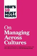 Hbr's 10 Must Reads on Managing Across Cultures