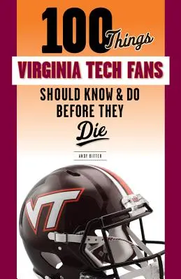 100 Dinge, die Fans der Virginia Tech wissen und tun sollten, bevor sie sterben - 100 Things Virginia Tech Fans Should Know & Do Before They Die