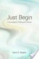 Beginnen Sie einfach: Ein Quellenbuch für spirituelle Praktiken - Just Begin: A Sourcebook of Spiritual Practices