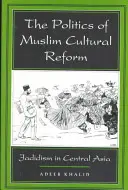 Die Politik der muslimischen Kulturreform, 27: Der Dschadidismus in Zentralasien - The Politics of Muslim Cultural Reform, 27: Jadidism in Central Asia