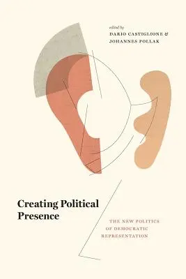 Politische Präsenz schaffen: Die neue Politik der demokratischen Repräsentation - Creating Political Presence: The New Politics of Democratic Representation