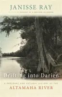 Drifting Into Darien: Eine persönliche und natürliche Geschichte des Altamaha River - Drifting Into Darien: A Personal and Natural History of the Altamaha River