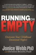 Mit leeren Händen dastehen: Überwinden Sie Ihre emotionale Vernachlässigung in der Kindheit - Running on Empty: Overcome Your Childhood Emotional Neglect