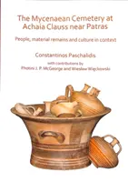 Das mykenische Gräberfeld von Achaia Clauss bei Patras: Menschen, materielle Überreste und Kultur im Kontext - The Mycenaean Cemetery at Achaia Clauss Near Patras: People, Material Remains and Culture in Context