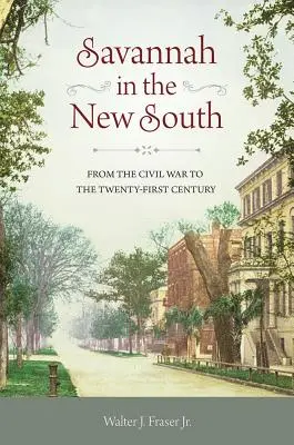 Savannah im Neuen Süden: Vom Bürgerkrieg bis zum einundzwanzigsten Jahrhundert - Savannah in the New South: From the Civil War to the Twenty-First Century