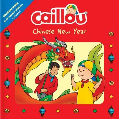 Caillou: Chinesisches Neujahr: Inklusive Drachenmaske und Mosaiksticker - Caillou: Chinese New Year: Dragon Mask and Mosaic Stickers Included