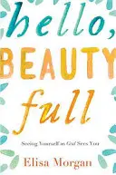 Hello, Beauty Full: Sich selbst so sehen, wie Gott einen sieht - Hello, Beauty Full: Seeing Yourself as God Sees You