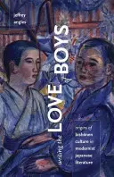 Die Liebe von Jungen schreiben: Die Ursprünge der Bishonen-Kultur in der japanischen Literatur der Moderne - Writing the Love of Boys: Origins of Bishonen Culture in Modernist Japanese Literature