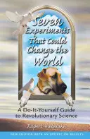 Sieben Experimente, die die Welt verändern könnten: Ein Do-It-Yourself-Leitfaden für revolutionäre Wissenschaft - Seven Experiments That Could Change the World: A Do-It-Yourself Guide to Revolutionary Science